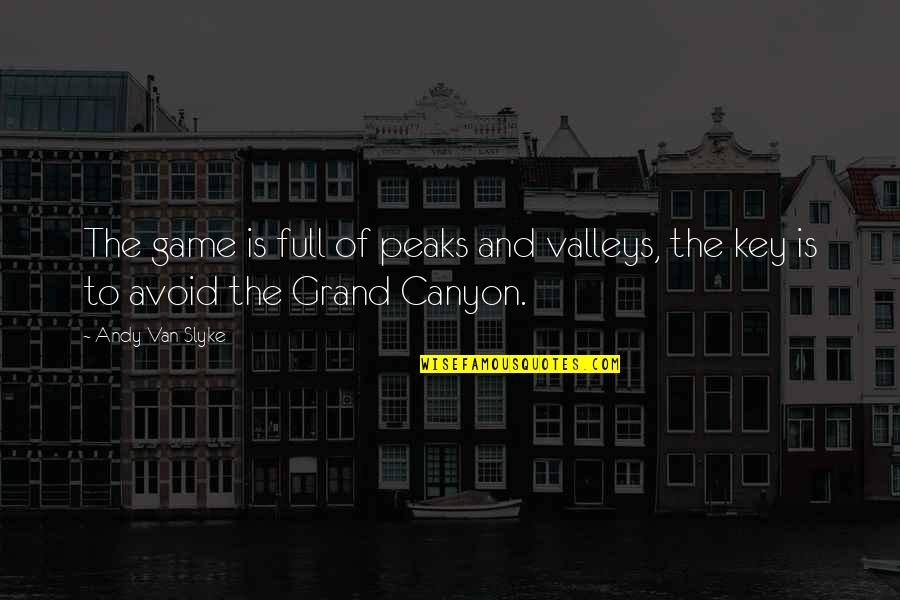 Barkholtz Construction Quotes By Andy Van Slyke: The game is full of peaks and valleys,