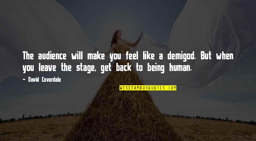 Barkholtz Construction Quotes By David Coverdale: The audience will make you feel like a Barkholtz Construction Quotes By David Coverdale: The audience will make you feel like a