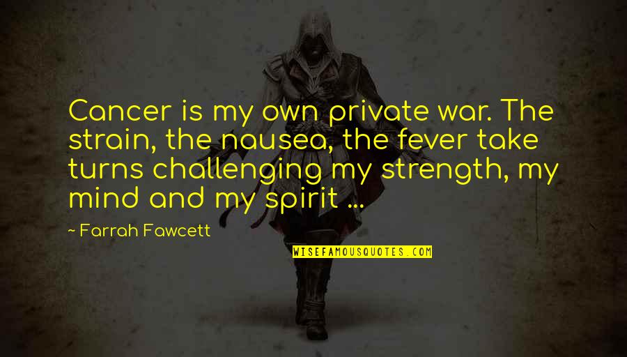 Barkhuizen Andre Quotes By Farrah Fawcett: Cancer is my own private war. The strain, Barkhuizen Andre Quotes By Farrah Fawcett: Cancer is my own private war. The strain,