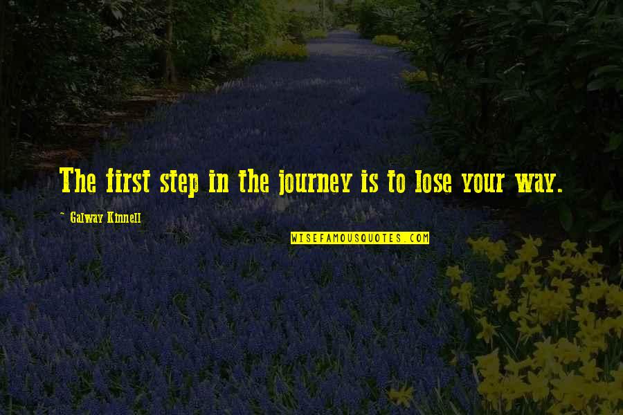 Barkhuizen Andre Quotes By Galway Kinnell: The first step in the journey is to Barkhuizen Andre Quotes By Galway Kinnell: The first step in the journey is to