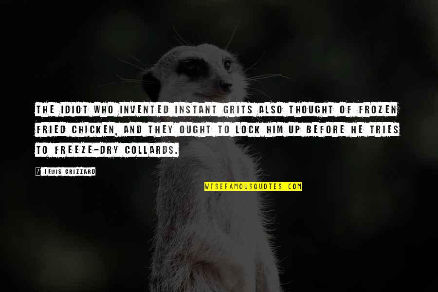 Barkhuizen Andre Quotes By Lewis Grizzard: The idiot who invented instant grits also thought Barkhuizen Andre Quotes By Lewis Grizzard: The idiot who invented instant grits also thought