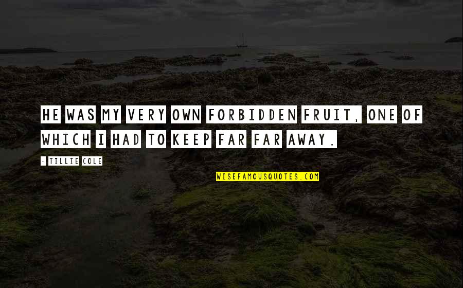 Barkhuizen Andre Quotes By Tillie Cole: He was my very own forbidden fruit, one