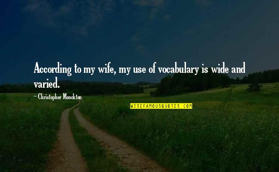 Barkhurst Contractors Quotes By Christopher Monckton: According to my wife, my use of vocabulary Barkhurst Contractors Quotes By Christopher Monckton: According to my wife, my use of vocabulary
