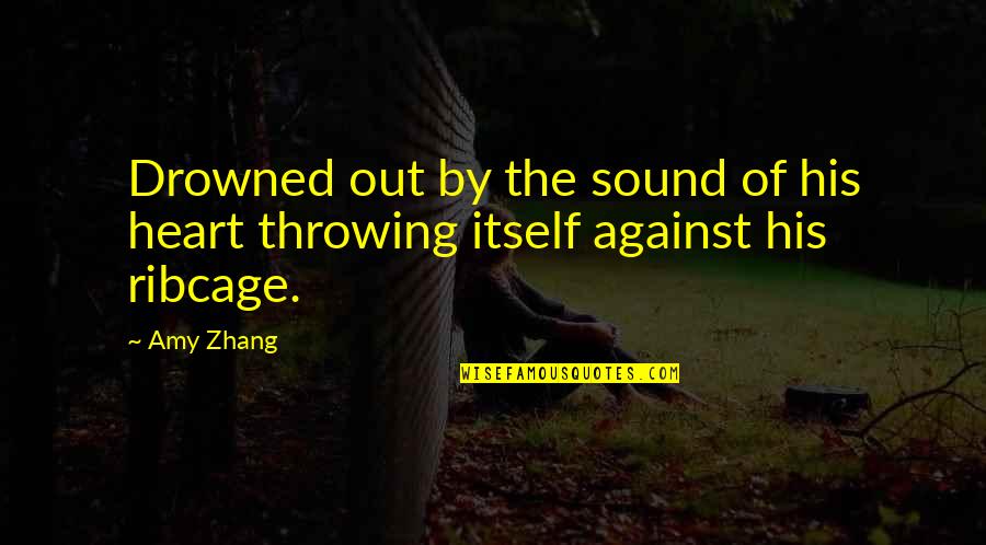 Barkhurst Covered Quotes By Amy Zhang: Drowned out by the sound of his heart