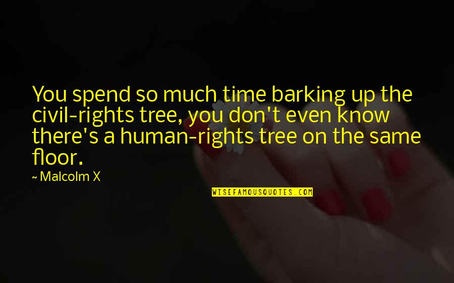 Barking Quotes By Malcolm X: You spend so much time barking up the Barking Quotes By Malcolm X: You spend so much time barking up the