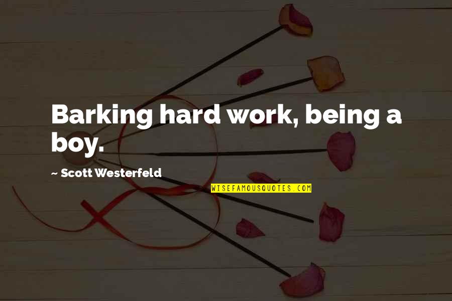 Barking Up Quotes By Scott Westerfeld: Barking hard work, being a boy.