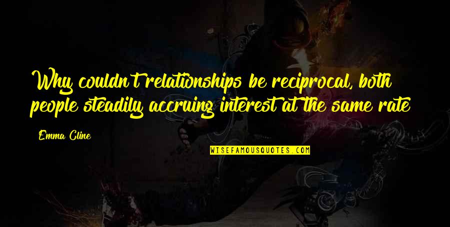 Barkland Croft Quotes By Emma Cline: Why couldn't relationships be reciprocal, both people steadily