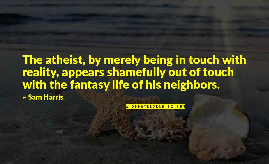 Barkland Croft Quotes By Sam Harris: The atheist, by merely being in touch with