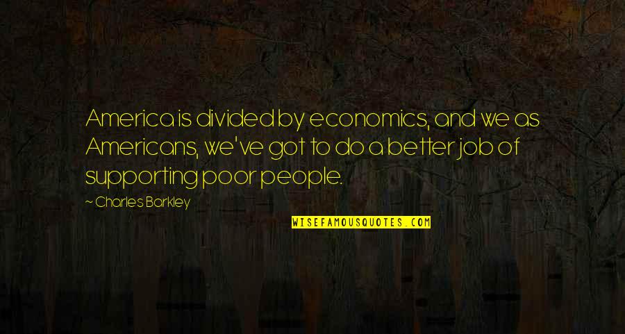 Barkley Quotes By Charles Barkley: America is divided by economics, and we as