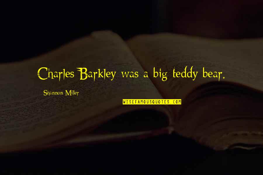 Barkley Quotes By Shannon Miller: Charles Barkley was a big teddy bear.
