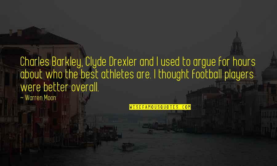 Barkley Quotes By Warren Moon: Charles Barkley, Clyde Drexler and I used to