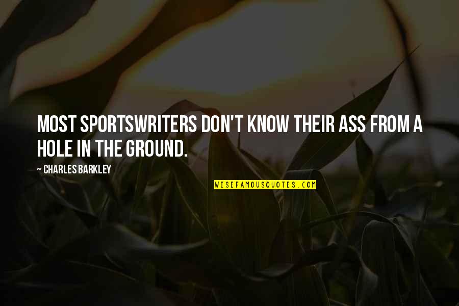 Barkley's Quotes By Charles Barkley: Most sportswriters don't know their ass from a