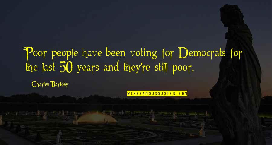 Barkley's Quotes By Charles Barkley: Poor people have been voting for Democrats for