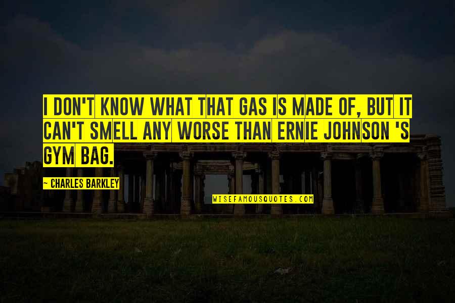 Barkley's Quotes By Charles Barkley: I don't know what that gas is made