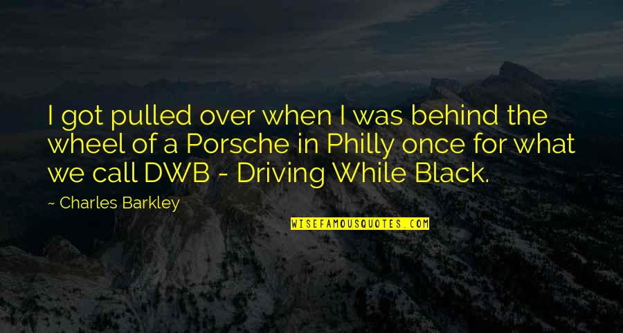 Barkley's Quotes By Charles Barkley: I got pulled over when I was behind