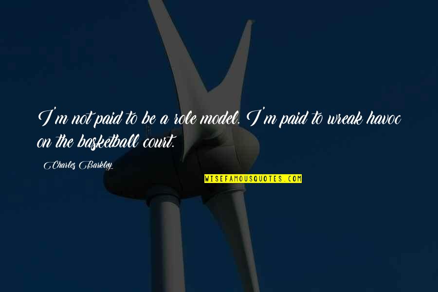 Barkley's Quotes By Charles Barkley: I'm not paid to be a role model.