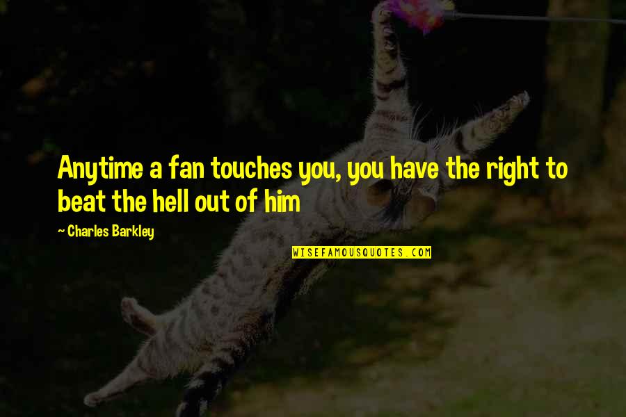 Barkley's Quotes By Charles Barkley: Anytime a fan touches you, you have the