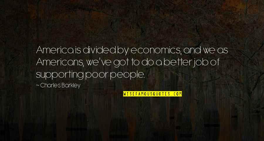 Barkley's Quotes By Charles Barkley: America is divided by economics, and we as