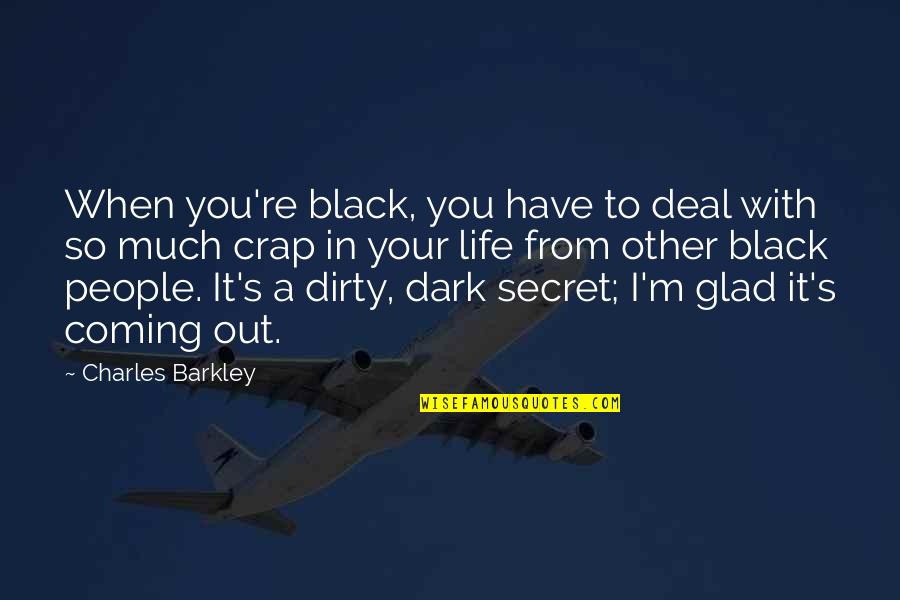 Barkley's Quotes By Charles Barkley: When you're black, you have to deal with