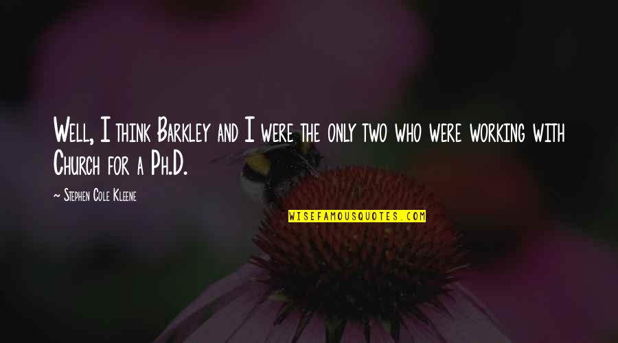 Barkley's Quotes By Stephen Cole Kleene: Well, I think Barkley and I were the