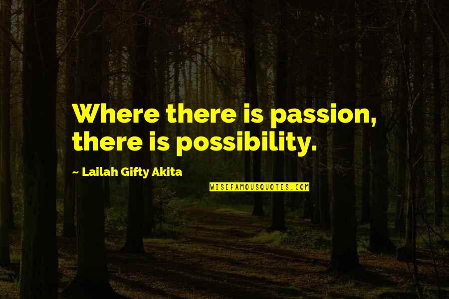 Barkmann Corner Quotes By Lailah Gifty Akita: Where there is passion, there is possibility.