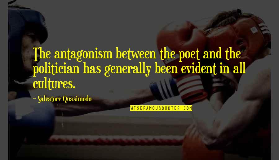 Barkmann Ernst Quotes By Salvatore Quasimodo: The antagonism between the poet and the politician Barkmann Ernst Quotes By Salvatore Quasimodo: The antagonism between the poet and the politician