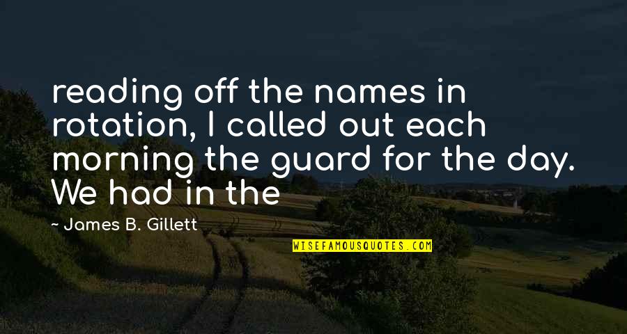 Barko Loaders Quotes By James B. Gillett: reading off the names in rotation, I called Barko Loaders Quotes By James B. Gillett: reading off the names in rotation, I called