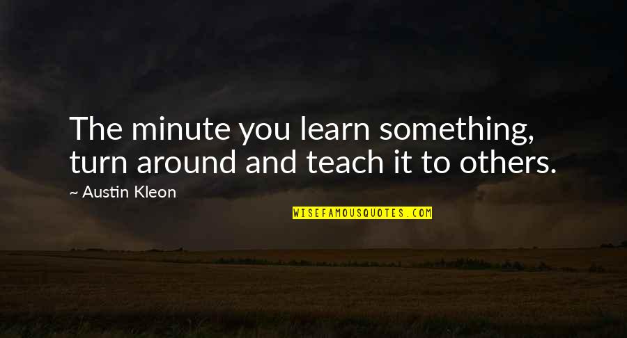 Barkod Quotes By Austin Kleon: The minute you learn something, turn around and