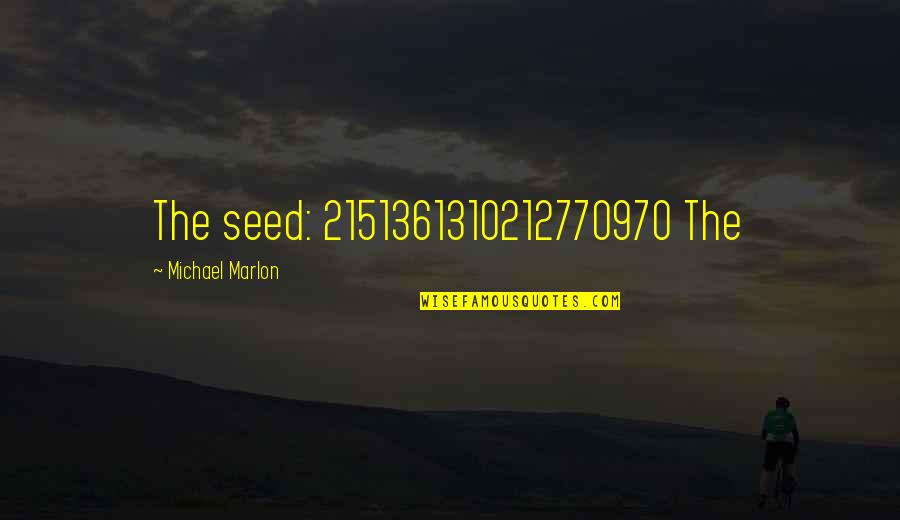 Barkod Quotes By Michael Marlon: The seed: 2151361310212770970 The