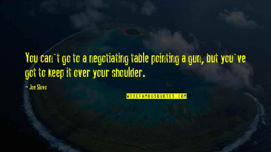Barkovich Neuroradiology Quotes By Joe Slovo: You can't go to a negotiating table pointing