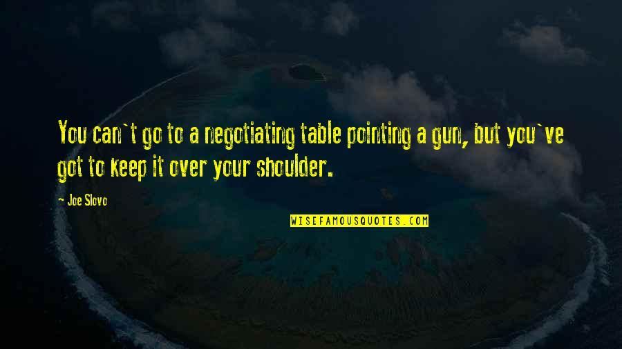 Barkovich Neuroradiology Quotes By Joe Slovo: You can't go to a negotiating table pointing Barkovich Neuroradiology Quotes By Joe Slovo: You can't go to a negotiating table pointing