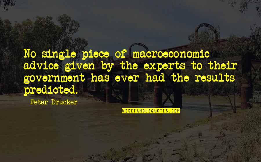 Barkow Van Quotes By Peter Drucker: No single piece of macroeconomic advice given by