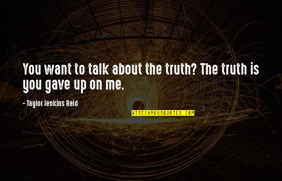 Barkow Van Quotes By Taylor Jenkins Reid: You want to talk about the truth? The Barkow Van Quotes By Taylor Jenkins Reid: You want to talk about the truth? The
