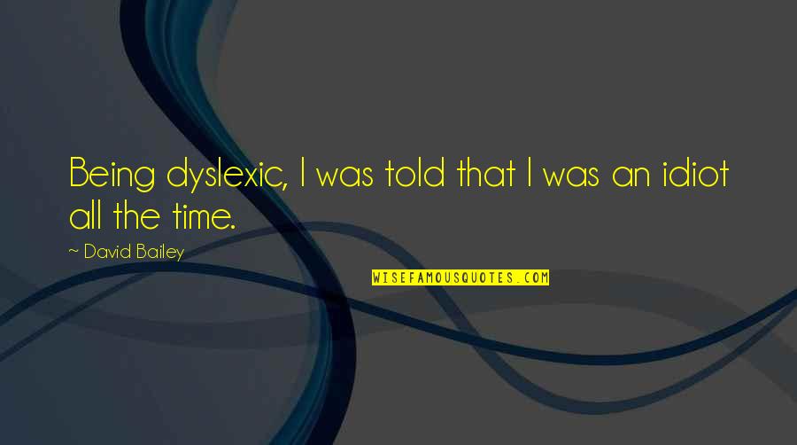 Barkowski Electric Jacksonville Quotes By David Bailey: Being dyslexic, I was told that I was