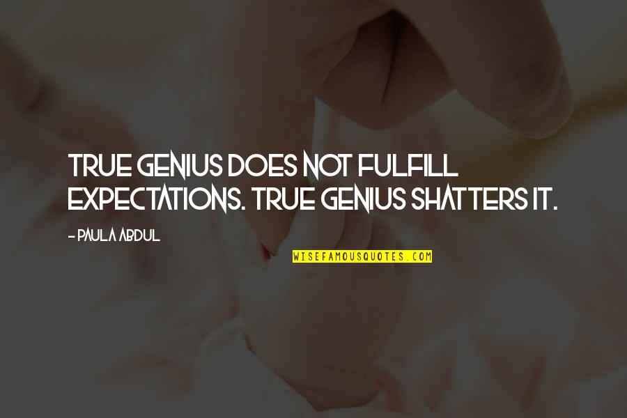 Barkowski Electric Jacksonville Quotes By Paula Abdul: True genius does not fulfill expectations. True genius