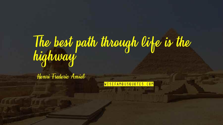 Barkowski Los Angeles Quotes By Henri Frederic Amiel: The best path through life is the highway. Barkowski Los Angeles Quotes By Henri Frederic Amiel: The best path through life is the highway.
