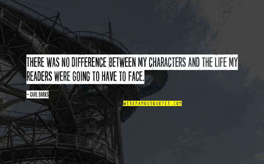 Barks's Quotes By Carl Barks: There was no difference between my characters and Barks's Quotes By Carl Barks: There was no difference between my characters and