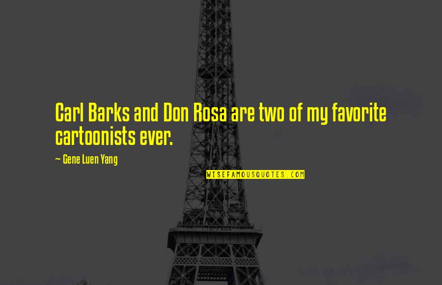 Barks's Quotes By Gene Luen Yang: Carl Barks and Don Rosa are two of Barks's Quotes By Gene Luen Yang: Carl Barks and Don Rosa are two of