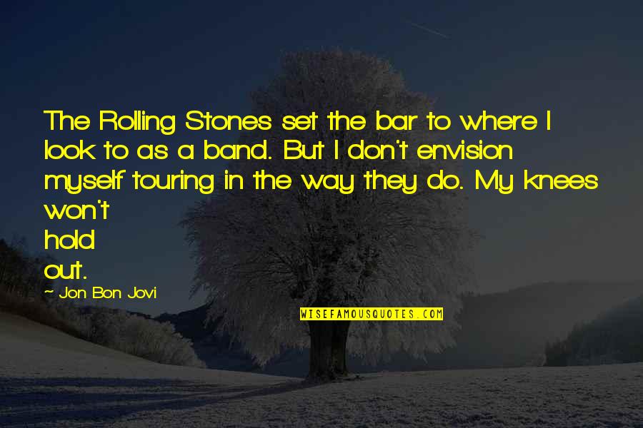 Bar'l Quotes By Jon Bon Jovi: The Rolling Stones set the bar to where Bar'l Quotes By Jon Bon Jovi: The Rolling Stones set the bar to where