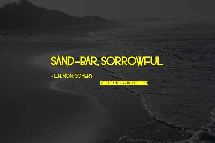 Bar'l Quotes By L.M. Montgomery: sand-bar, sorrowful