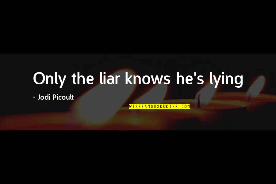 Barlach Sowing Quotes By Jodi Picoult: Only the liar knows he's lying Barlach Sowing Quotes By Jodi Picoult: Only the liar knows he's lying