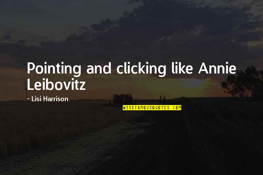Barladeanu Alexandru Quotes By Lisi Harrison: Pointing and clicking like Annie Leibovitz