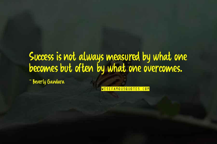 Barlas Baylar Quotes By Beverly Gandara: Success is not always measured by what one