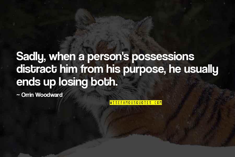 Barlass Quotes By Orrin Woodward: Sadly, when a person's possessions distract him from Barlass Quotes By Orrin Woodward: Sadly, when a person's possessions distract him from