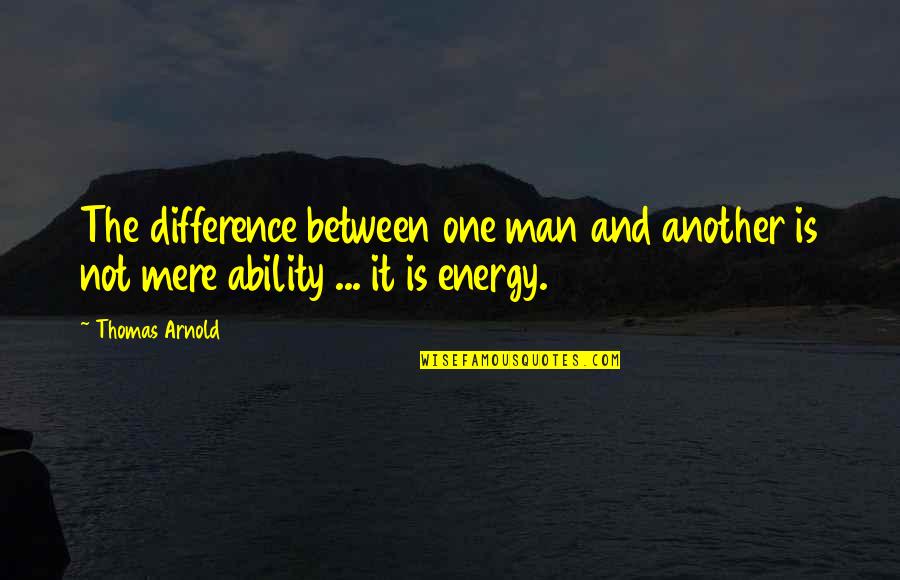 Barlass Quotes By Thomas Arnold: The difference between one man and another is