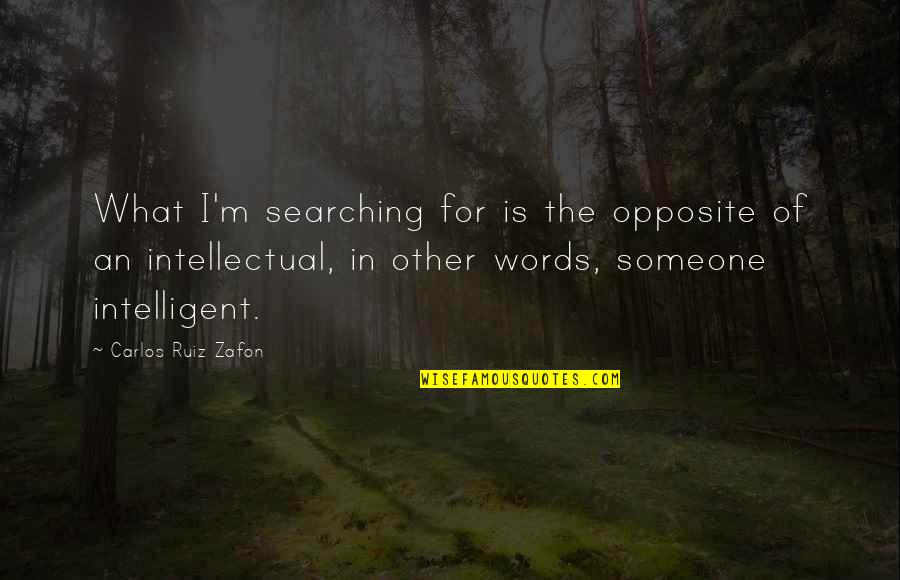 Barlette Quotes By Carlos Ruiz Zafon: What I'm searching for is the opposite of