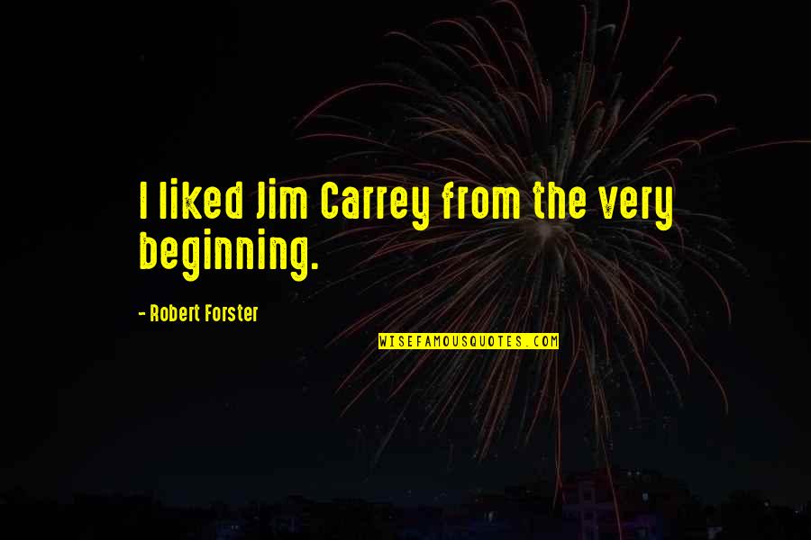 Barlette Quotes By Robert Forster: I liked Jim Carrey from the very beginning.