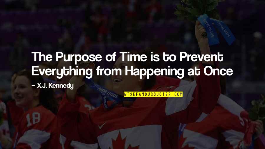 Barleymow's Quotes By X.J. Kennedy: The Purpose of Time is to Prevent Everything