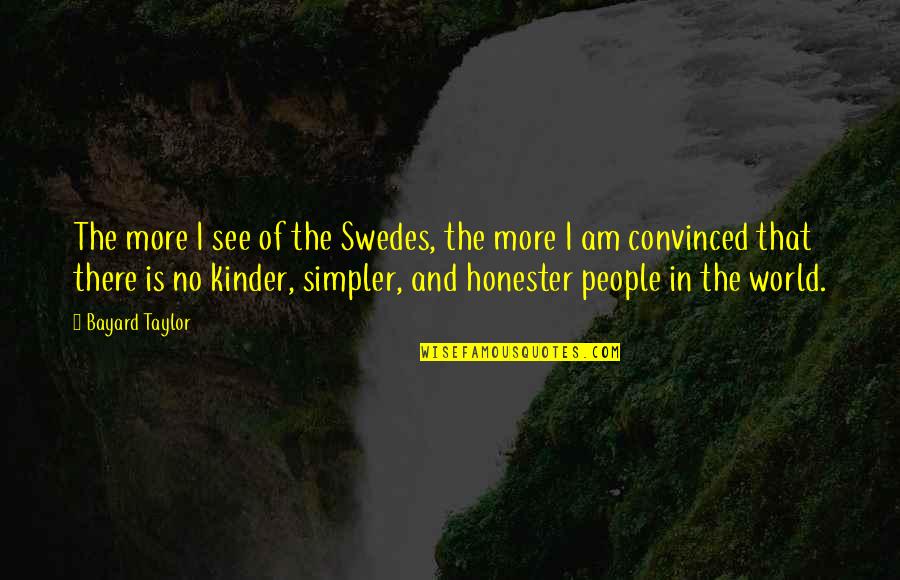 Barmageddon Quotes By Bayard Taylor: The more I see of the Swedes, the Barmageddon Quotes By Bayard Taylor: The more I see of the Swedes, the