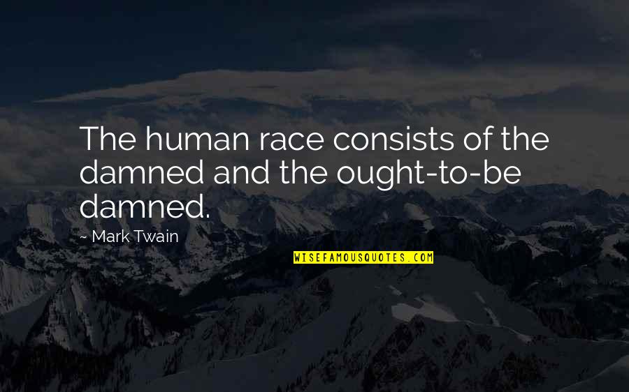 Barmageddon Quotes By Mark Twain: The human race consists of the damned and